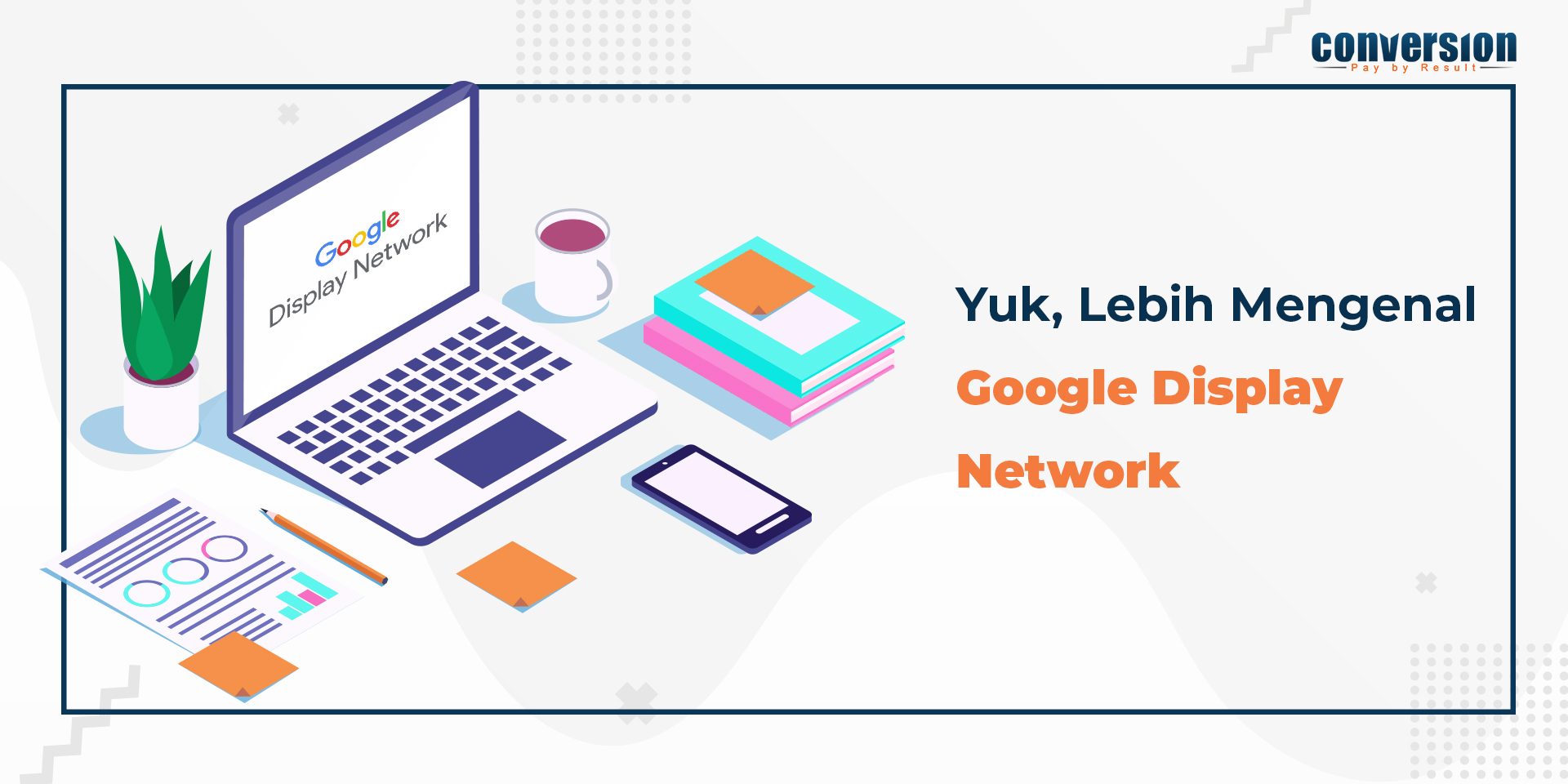 Yuk, Lebih Mengenal Google Display Network